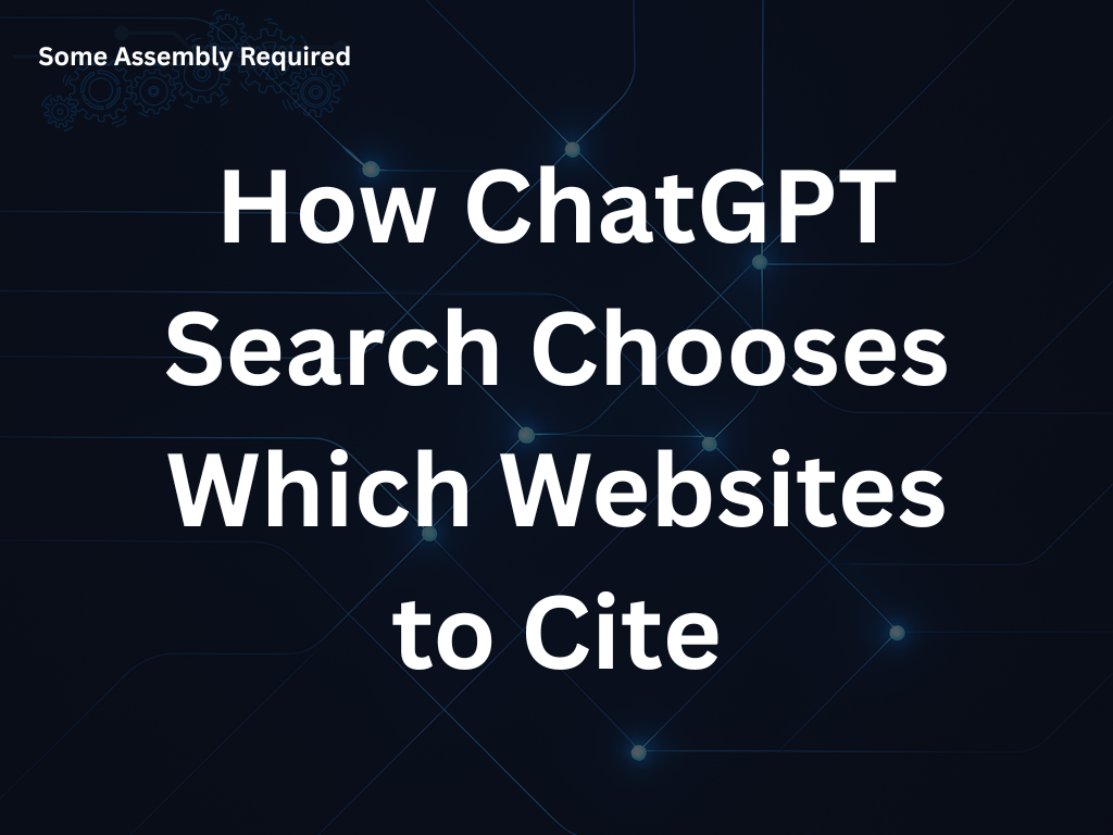Some Assembly Required - How ChatGPT Search Chooses Which Websites to Cite