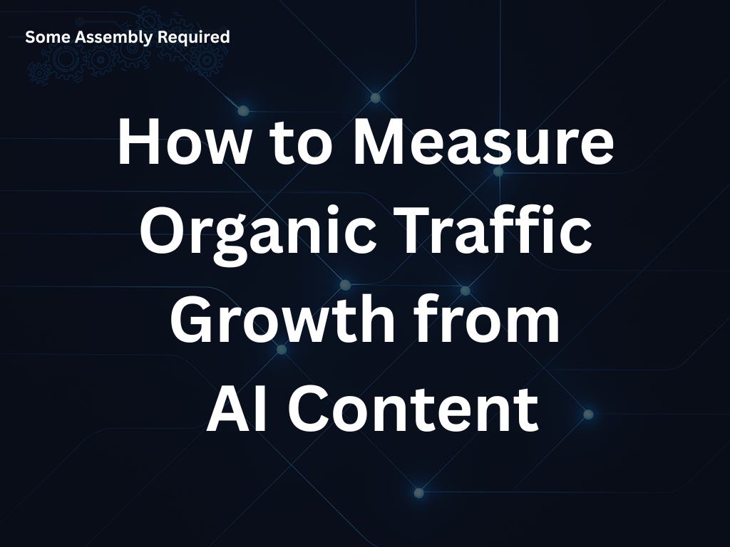 Some Assembly Required - How to Measure Organic Traffic Growth from AI Content