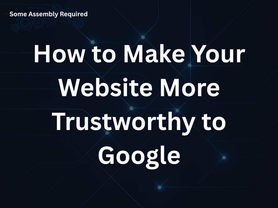 How to Make Your Website More Trustworthy to Google